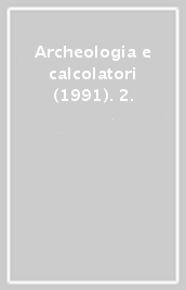 Archeologia e calcolatori (1991). 2.