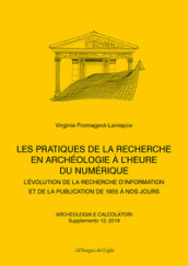 Archeologia e calcolatori (2019). 12: Supplemento. Les pratiques de la recherche en Archéologie à l