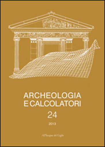 Archeologia e calcolatori (2013). 24: Documentare l'archeologia 3.0