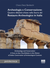 Archeologia e conservazione. Quattro dibattiti-chiave nella storia del restauro archeologico in Italia