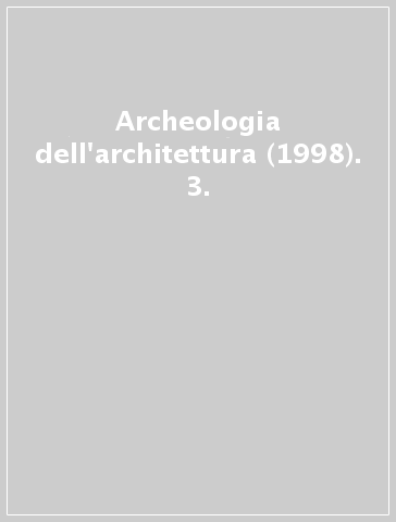 Archeologia dell'architettura (1998). 3.