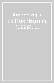 Archeologia dell architettura (1996). 1.