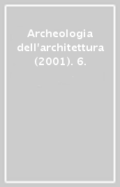 Archeologia dell architettura (2001). 6.