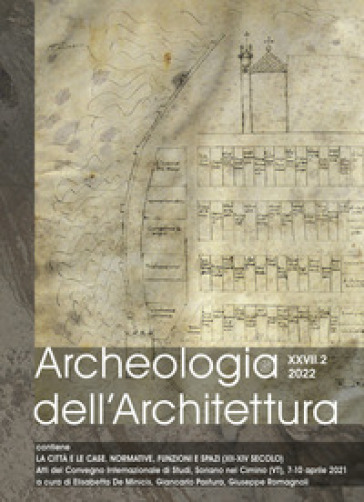 Archeologia dell'architettura (2022). 27/2: Le città e le case. Normative, funzioni e spaz...