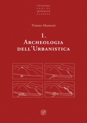 Archeologia dell'urbanistica. Nuova ediz. - Tiziano Mannoni