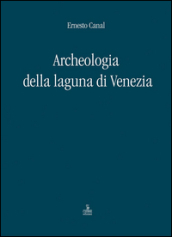 Archeologia della laguna di Venezia 1960-2010