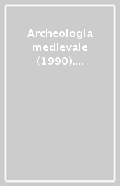 Archeologia medievale (1990). 17: Insediamenti fortificati e contesti stratigrafici tardoromani e altomedievali nell area alpina e padana (Menaggio-Como, 1988-1989)