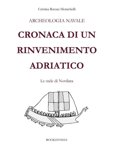 Archeologia navale. Cronaca di un rinvenimento adriatico - Cristina Ravara Montebelli