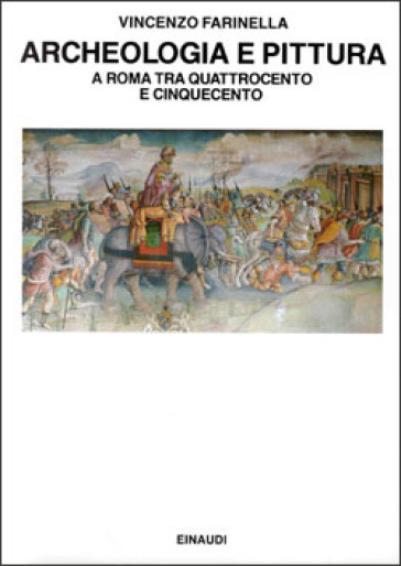 Archeologia e pittura a Roma tra Quattrocento e Cinquecento - Vincenzo Farinella
