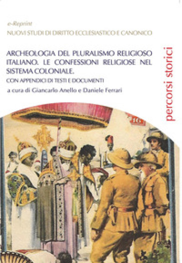 Archeologia del pluralismo religioso italiano. Le confessioni religiose nel sistema coloniale. Con appendici di testi e documenti