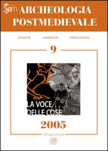 Archeologia postmedievale. Società, ambiente, produzione (2005). 9: La voce delle cose. Fo...