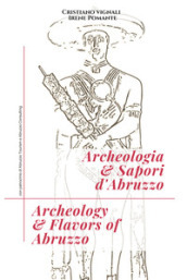 Archeologia & sapori d Abruzzo. Ediz. italiana e inglese