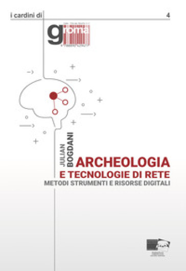 Archeologia e tecnologie di rete. Metodi, strumenti e risorse digitali. Nuova ediz. - Julian Bogdani