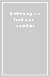 Archeologia e tradizioni popolari