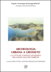 Archeologia urbana a Grosseto: La città nel contesto geografico della bassa valle dell