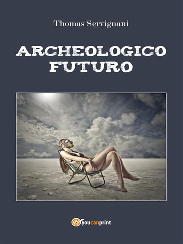 Archeologico Futuro - Thomas Servignani