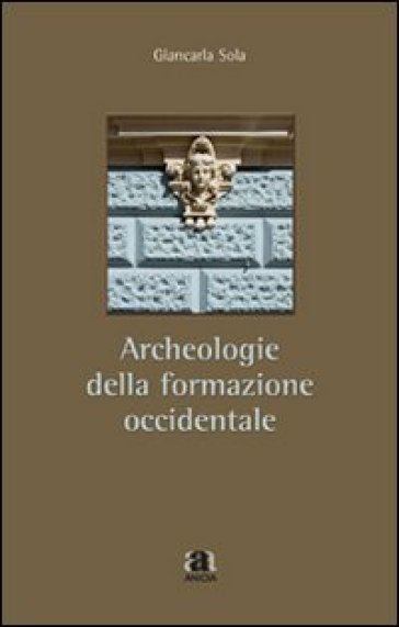 Archeologie della formazione occidentale - Giancarla Sola
