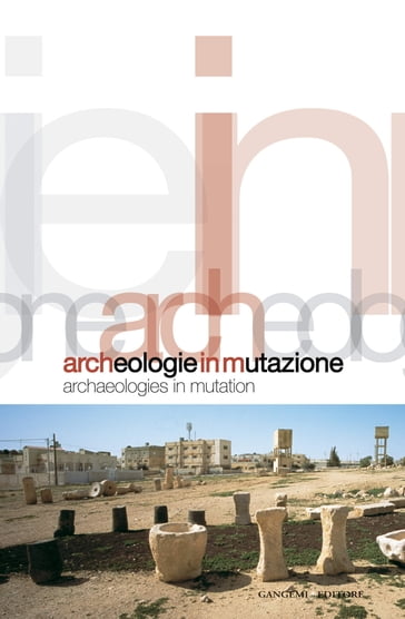 Archeologie in mutazione - Carmen Andriani - Ludovico Micara