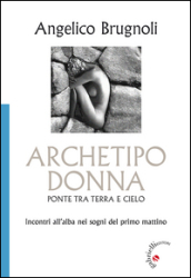 Archetipo donna, ponte tra terra e cielo. Incontri all alba nei sogni del primo mattino