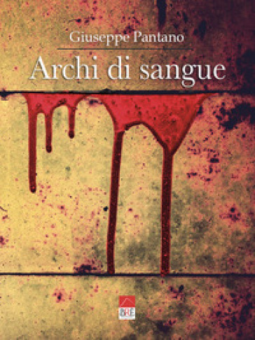 Archi di sangue - Giuseppe Pantano