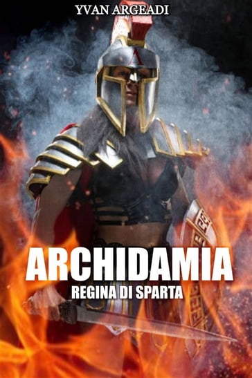 Archidamia: Regina di Sparta - Yvan Argeadi