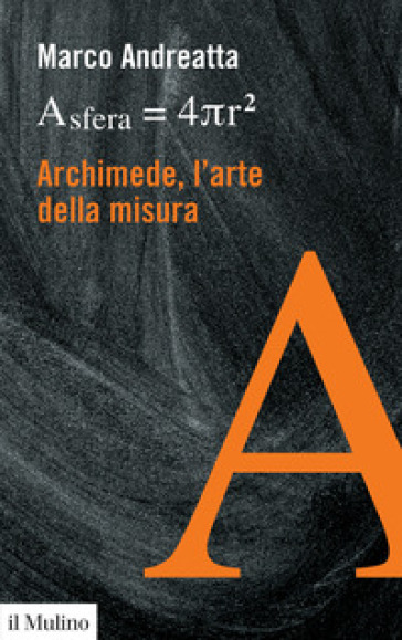 Archimede, l'arte della misura - Marco Andreatta