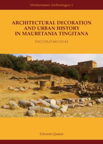 Architectural decoration and urban History in Mauretania Tingitana. Nuova ediz.