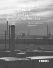Architecture at work. Towns and landscapes from industrial heritage