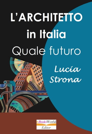 L'Architetto in Italia. Quale futuro - Lucia Strona