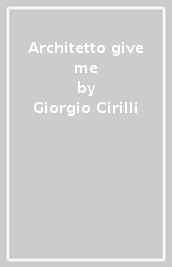 Architetto give me