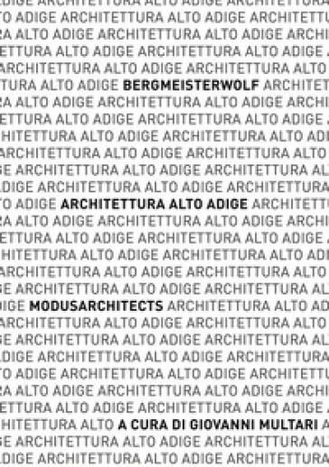 Architettura Alto Adige. bergmeisterwolf - MoDusArchitects. Catalogo della mostra (Napoli,...