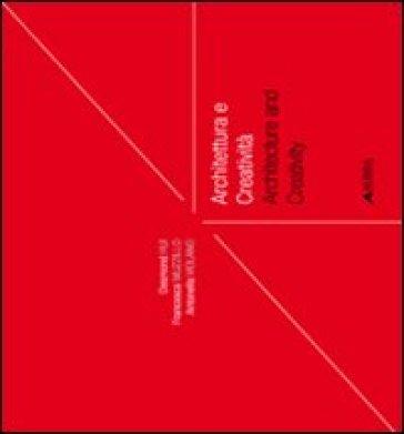 Architettura e creatività-Architecture and creativity - Desmond Hui - Francesca Muzzillo - Antonella Violano