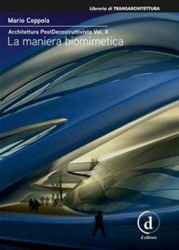 Architettura postdecostruttivista. 2: La maniera biomimetica - Mario Coppola