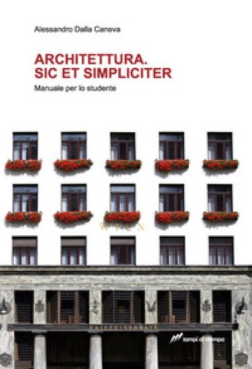 Architettura. Sic et simpliciter. Manuale per lo studente - Alessandro Dalla Caneva