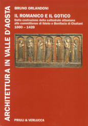 Architettura in Valle d Aosta. Ediz. illustrata. 1: Il romanico e il gotico dalla costruzione della cattedrale ottoniana alle committenze di Ibleto e Bonifacio Di Challant (1000-1420)