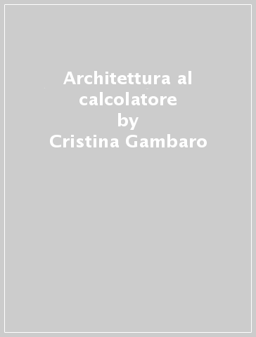 Architettura al calcolatore - Cristina Gambaro