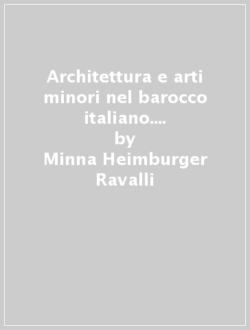 Architettura e arti minori nel barocco italiano. Ricerche nell'Archivio Spada - Minna Heimburger Ravalli