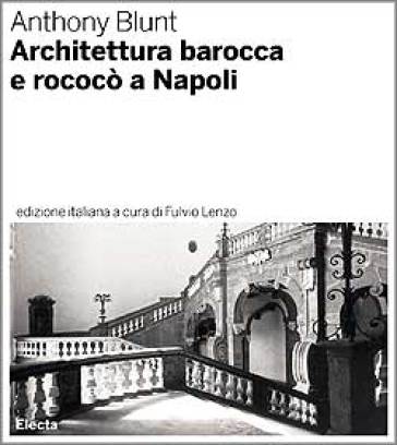 Architettura barocca e rococò a Napoli - Anthony Blunt