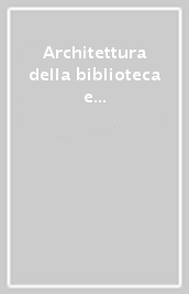 Architettura della biblioteca e identità universitaria. Atti del convegno (Firenze, 28-29 settembre 2006)