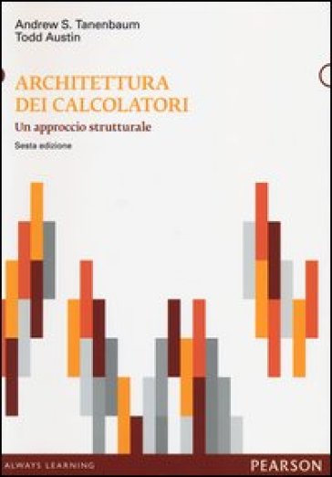 Architettura dei calcolatori. Un approccio strutturale - Andrew S. Tanenbaum - Todd Austin