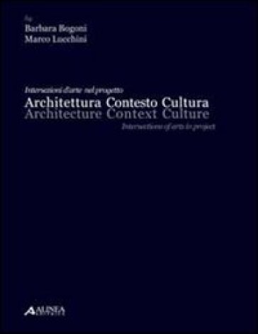 Architettura, contesto, cultura. Ediz. italiana e inglese - Lucchini