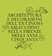 Architettura e decorazioni dell ex cinema Arlecchino nella Firenze degli anni Cinquanta