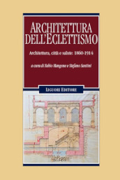 Architettura dell eclettismo. Architettura, città e salute: 1860-1914