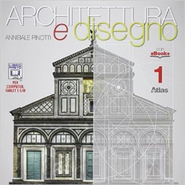 Architettura e disegno-Con eserciziario. Per le Scuole superiori. Con e-book. Con espansione online. Vol. 1 - Annibale Pinotti