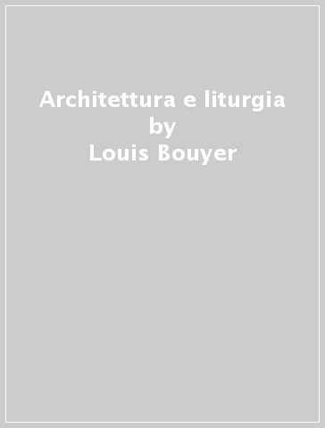 Architettura e liturgia - Louis Bouyer