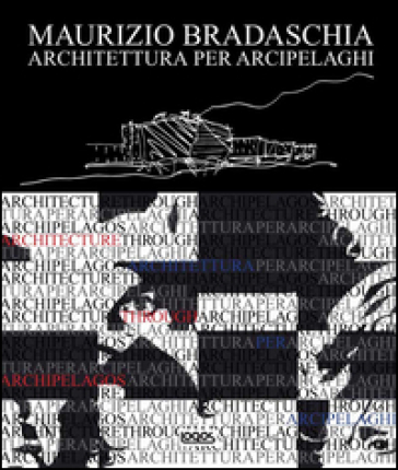 Architettura per arcipelaghi - Maurizio Bradaschia