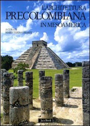 Architettura precolombiana in Mesoamerica. Ediz. illustrata (L')