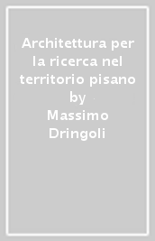 Architettura per la ricerca nel territorio pisano