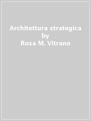 Architettura strategica - Rosa M. Vitrano