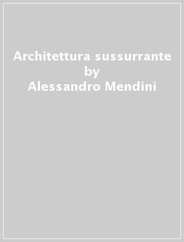 Architettura sussurrante - Alessandro Mendini